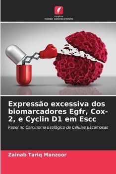Paperback Expressão excessiva dos biomarcadores Egfr, Cox-2, e Cyclin D1 em Escc [Portuguese] Book