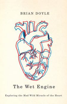 Paperback The Wet Engine: Exploring the Mad Wild Miracle of the Heart Book
