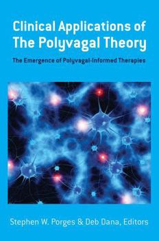 Hardcover Clinical Applications of the Polyvagal Theory: The Emergence of Polyvagal-Informed Therapies Book