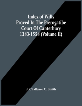 Paperback Index Of Wills Proved In The Prerogatibe Court Of Canterbury 1383-1558 (Volume Ii) Book