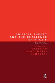 Critical Theory and the Challenge of Praxis: Beyond Reification