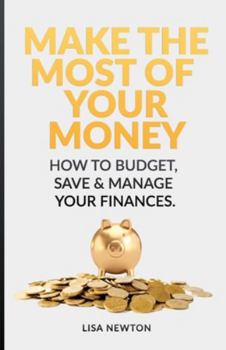 Paperback Make The Most Of Your Money: How To Budget, Save & Manage Your Finances Book