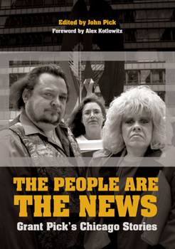 Paperback The People Are the News: Grant Pick's Chicago Stories Book
