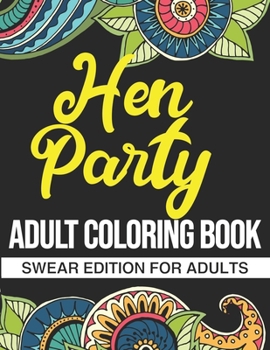 Paperback Hen Party Adult Coloring Book: Swear Edition For Adults: A Funny Hen Party Gift For Bachelorette Parties Book