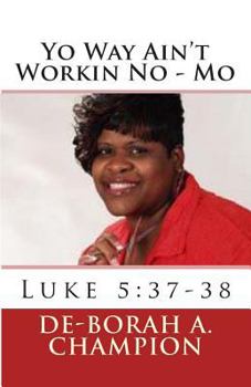 Paperback Yo Way Ain't Workin No - Mo: Luke 5:37-38 Book