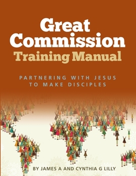 Paperback Great Commission Training Manual: Partnering with Jesus to Make Disciples Book