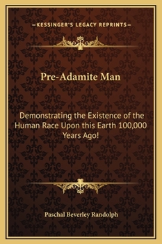 Hardcover Pre-Adamite Man: Demonstrating the Existence of the Human Race Upon this Earth 100,000 Years Ago! Book