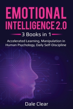 Emotional Intelligence 2.0: 3 Books in 1 - Accelerated Learning, Manipulation in Human Psychology, Daily Self-Discipline