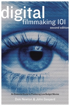 Paperback Digital Filmmaking 101: An Essential Guide to Producing Low-Budget Movies Book
