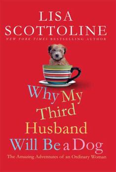 Why My Third Husband Will Be A Dog: The Amazing Adventures of an Ordinary Woman - Book #1 of the Amazing Adventures of an Ordinary Woman