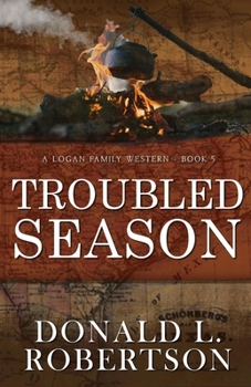 Troubled Season: A Logan Family Western - Book 5 - Book #5 of the Logan Family Western