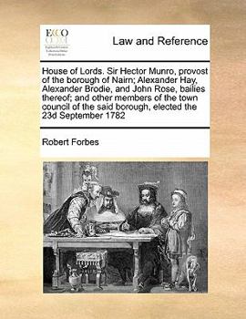 Paperback House of Lords. Sir Hector Munro, Provost of the Borough of Nairn; Alexander Hay, Alexander Brodie, and John Rose, Bailies Thereof; And Other Members Book