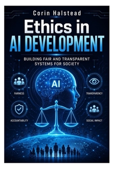 Paperback Ethics in AI Development: Building Fair and Transparent Systems for Society Book