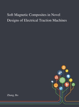 Hardcover Soft Magnetic Composites in Novel Designs of Electrical Traction Machines Book