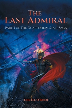 The Last Admiral : Part 3 of the Duaredheim Staff Saga