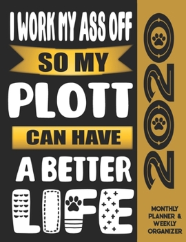 I Work My Ass Off So My Plott Can Have A Better Life: 2020 Monthly Planner Calendar And Weekly Organizer, Income And Expense Budget Tracker For Plott Dog Lovers