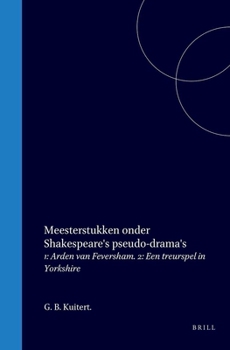 Meesterstukken onder Shakespeare's pseudo-drama's: 1: Arden van Feversham. 2: Een treurspel in Yorkshire (Dutch Edition)