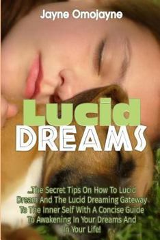 Paperback Lucid Dreams: The Secret Tips On How to Lucid Dream and the Lucid Dreaming Gatew Book