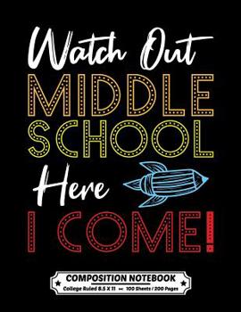 Paperback Watch Out Middle School Here I Come Composition Notebook College Ruled: Exercise Book 8.5 x 11 Inch 200 Pages With School Calendar 2019-2020 For Stude Book