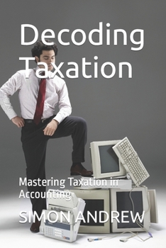 Paperback Decoding Taxation: Mastering Taxation in Accounting Book