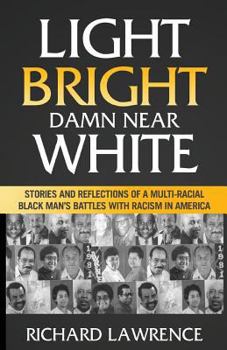 Paperback Light, Bright, Damn Near White: Stories and Reflections of a Multi-Racial Black Man's Battles with Racism in America Book