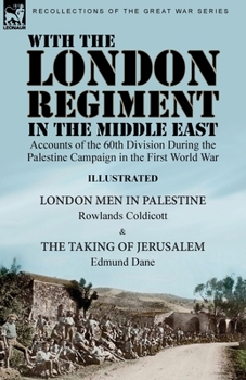 Paperback With the London Regiment in the Middle East, 1917: Accounts of the 60th Division During the Palestine Campaign in the First World War----London Men in Book