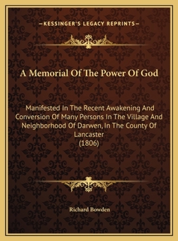 Hardcover A Memorial Of The Power Of God: Manifested In The Recent Awakening And Conversion Of Many Persons In The Village And Neighborhood Of Darwen, In The Co Book