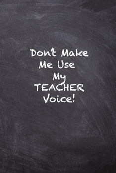 Paperback Don't Make Me Use My Teacher Voice Book