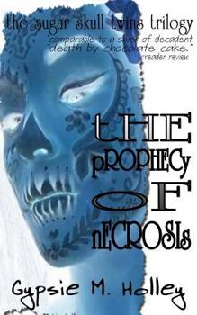 Paperback The Prophecy of Necrosis: The Sugar Skull Twins Trilogy Book