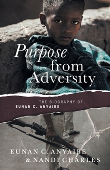 Paperback Purpose from Adversity: the Biography of Eunan Anyaibe Book