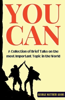 You Can: A Collection of Brief Talks on the most Important Topic in the World - Your Success
