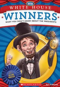 White House Winners: What You Don't Know about the Presidents