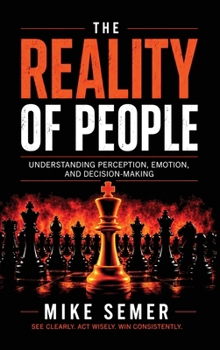 Hardcover The Reality of People: Understanding Perception, Emotion, and Decision-Making Book