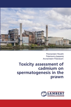 Paperback Toxicity assessment of cadmium on spermatogenesis in the prawn Book