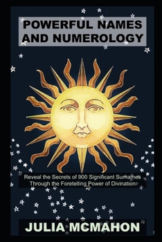 Powerful Names and Numerology: Reveal the Secrets of 900 Significant Surnames Through the Foretelling Power of Divination