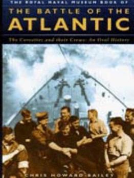 Hardcover The Battle of the Atlantic: The Corvettes and Their Crews- An Oral History Book