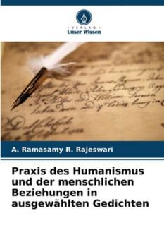 Praxis des Humanismus und der menschlichen Beziehungen in ausgewählten Gedichten (German Edition)
