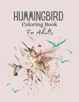 Paperback Hummingbird Coloring Book For Adults: Coloring Book of Charming Hummingbird Stress Relieving Designs for Adults Relaxation Book