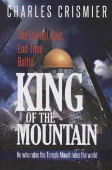 Paperback King of the Mountain: The Eternal, Epic, End-Time Battle: He Rules the Temple Mount Rules the World Book
