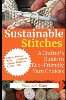Paperback Sustainable Stitches: A Crafter's Guide to Eco-Friendly Yarn Choices Book