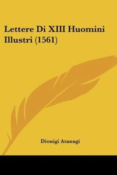Paperback Lettere Di XIII Huomini Illustri (1561) [Italian] Book