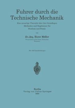 Paperback Führer Durch Die Technische Mechanik: Eine Neuartige Übersicht Über Ihre Grundlagen, Methoden Und Ergebnisse Für Studium Und PRAXIS [German] Book