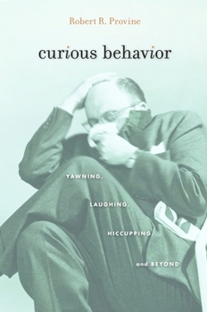 Paperback Curious Behavior: Yawning, Laughing, Hiccupping, and Beyond Book