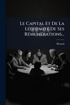Paperback Le Capital Et De La Légitimité De Ses Rémunérations... [French] Book