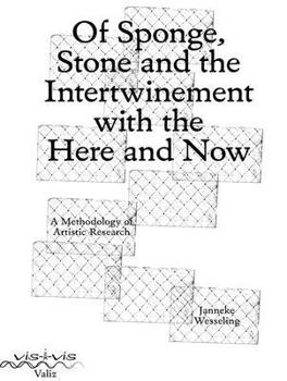 Paperback Of Sponge, Stone and the Intertwinement with the Here and Now: A Methodology of Artistic Research Book