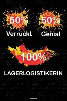 50% Verrückt 50% Genial 100% Lagerlogistikerin Notizbuch: Lagerlogistikerin Journal DIN A5 liniert 120 Seiten Geschenk (German Edition)