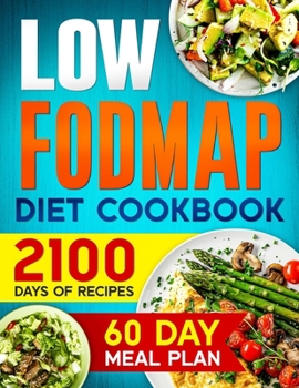LOW-FODMAP Diet Cookbook: 2100 Days of Easy & Tasty Recipes for Digestive Disorder Relief and IBS Management | Includes a 60-Day Meal Plan for Optimal Well-being + 4 Bonuses