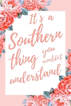 Paperback It's a Southern Thing You Wouldn't Understand: 6x9" Dot Bullet Notebook/Journal Funny Gift Idea Book