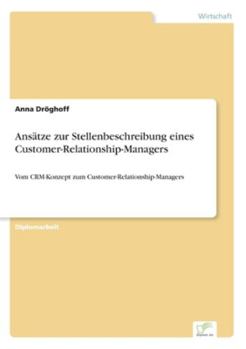 Paperback Ansätze zur Stellenbeschreibung eines Customer-Relationship-Managers: Vom CRM-Konzept zum Customer-Relationship-Managers [German] Book