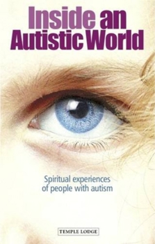 Inside an Autistic World: Spiritual Experiences of People with Autism: Interviews with Hilke, Andreas, Erik and Martin Osika and Jos Meereboer